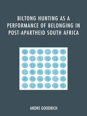 cover image of Biltong Hunting as a Performance of Belonging in Post-Apartheid South Africa